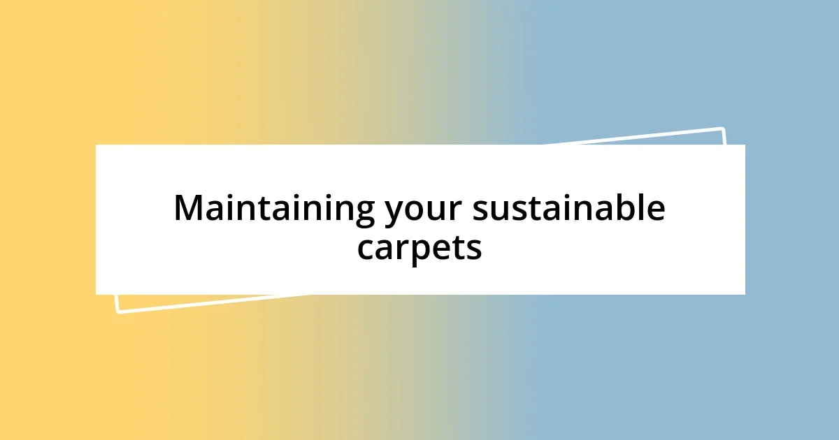 Maintaining your sustainable carpets