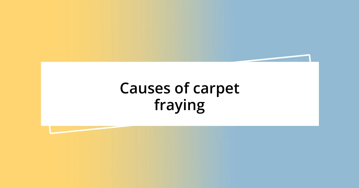 Causes of carpet fraying