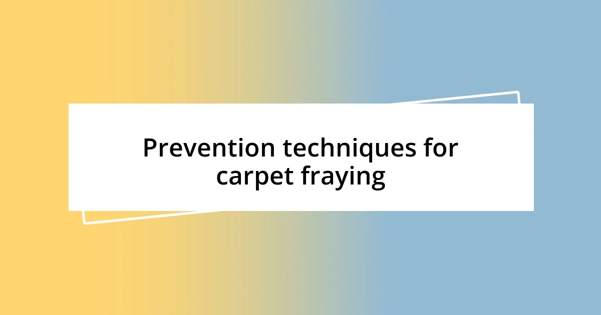 Prevention techniques for carpet fraying