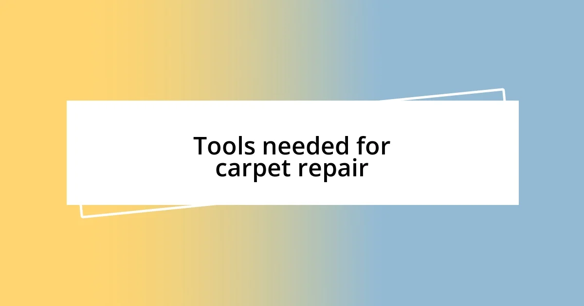 Tools needed for carpet repair