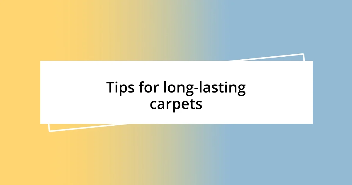 Tips for long-lasting carpets