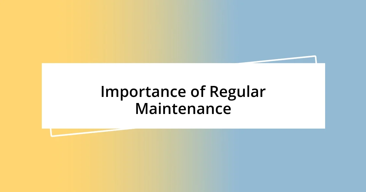 Importance of Regular Maintenance