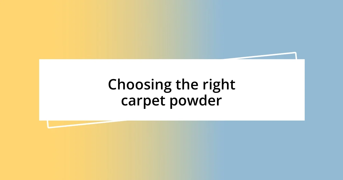 Choosing the right carpet powder