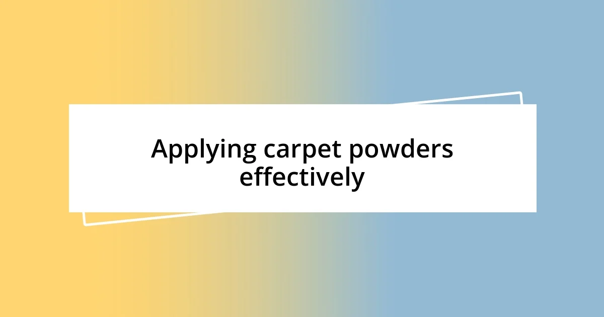 Applying carpet powders effectively