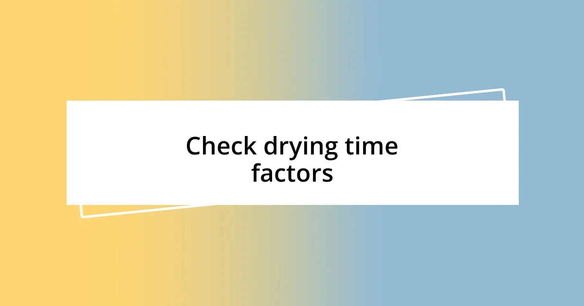 Check drying time factors