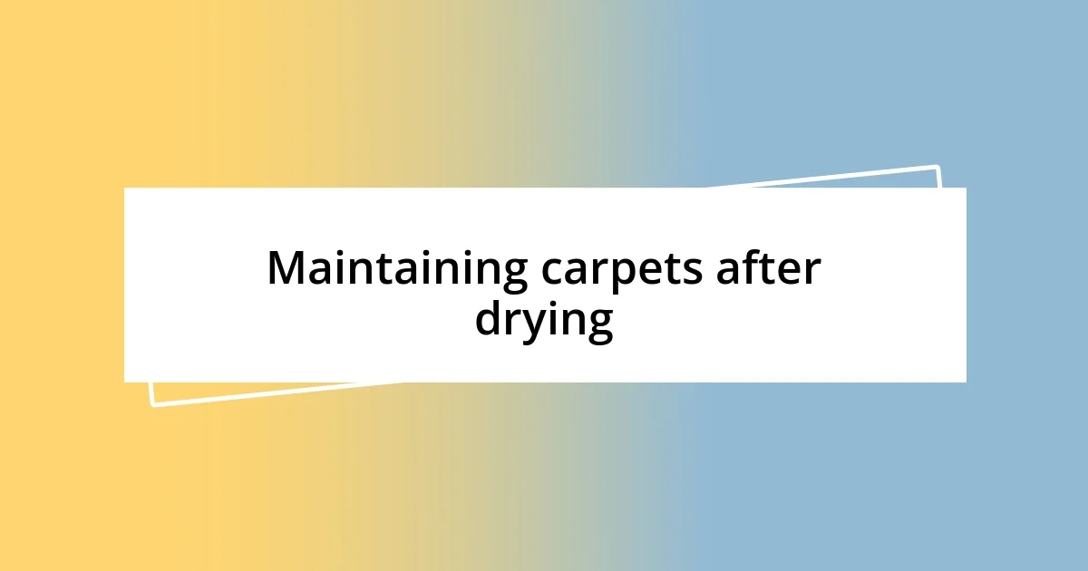 Maintaining carpets after drying