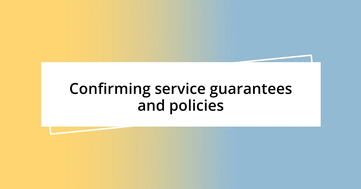 Confirming service guarantees and policies