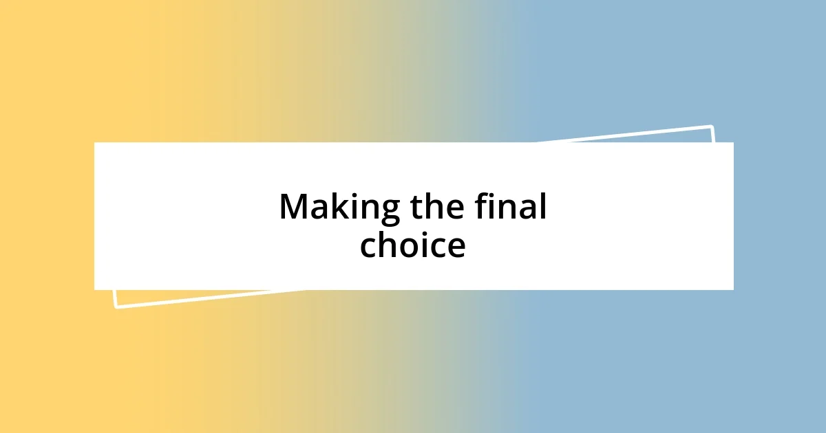 Making the final choice