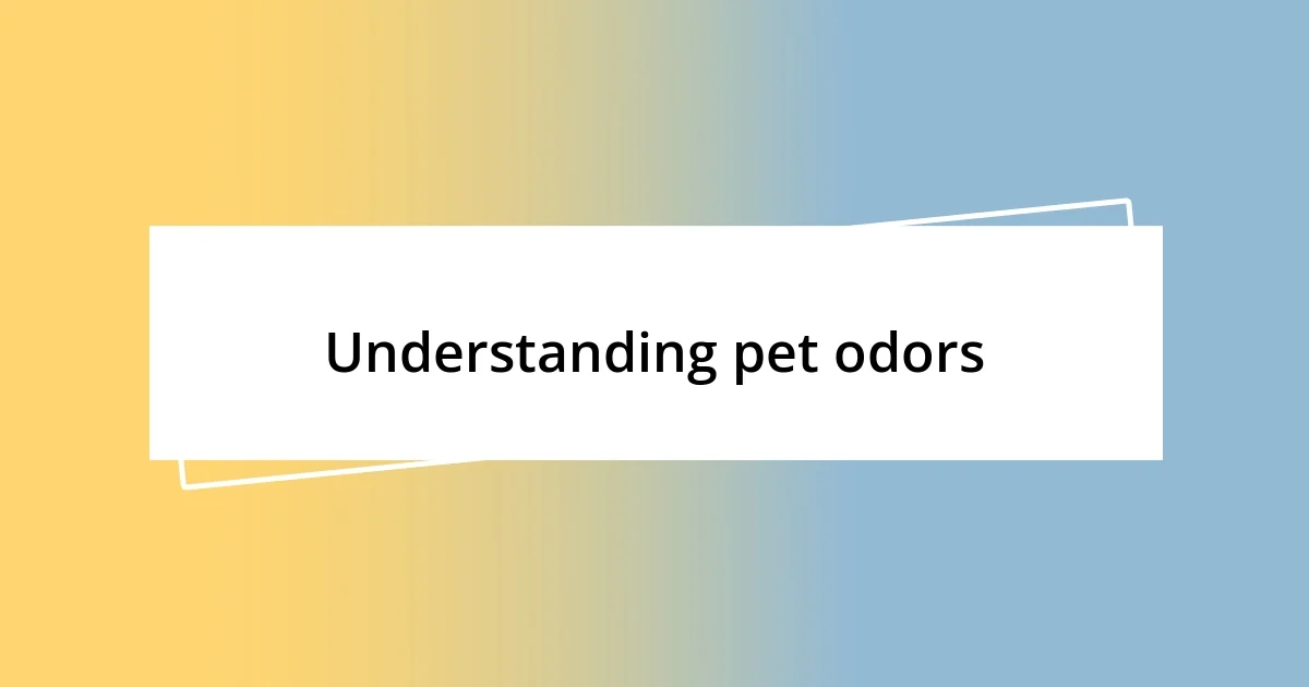 Understanding pet odors