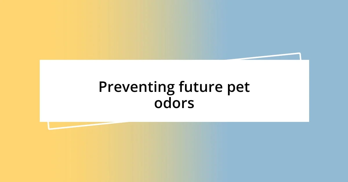 Preventing future pet odors