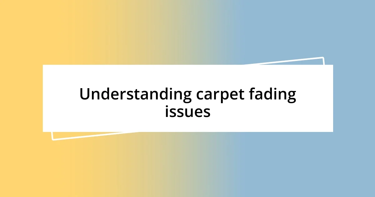 Understanding carpet fading issues