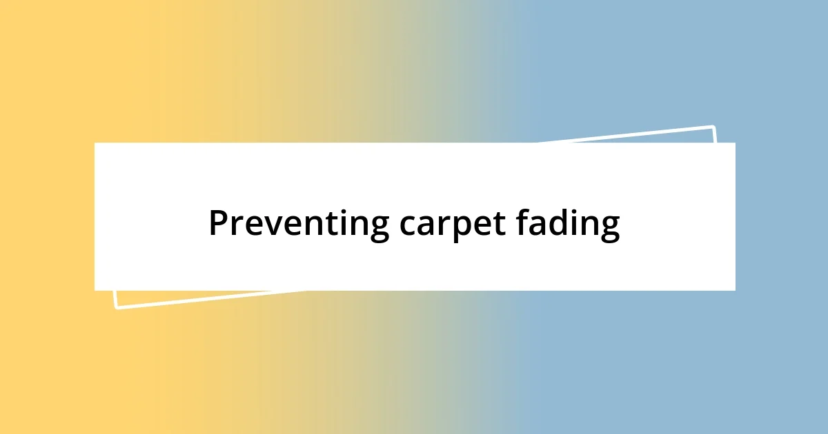 Preventing carpet fading