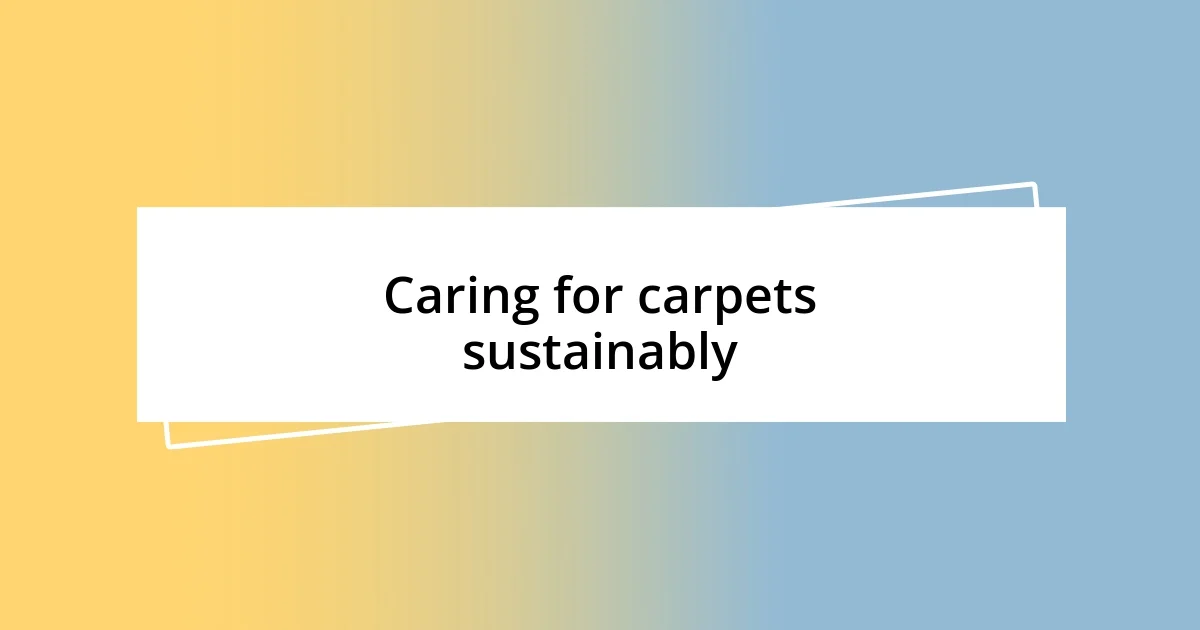 Caring for carpets sustainably