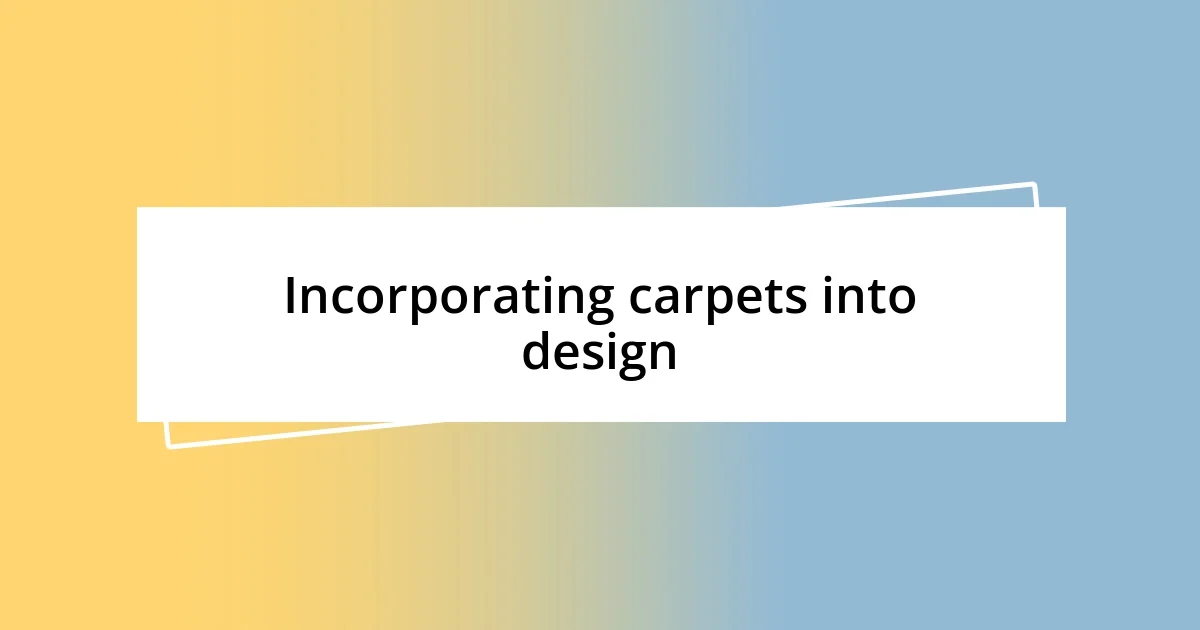 Incorporating carpets into design