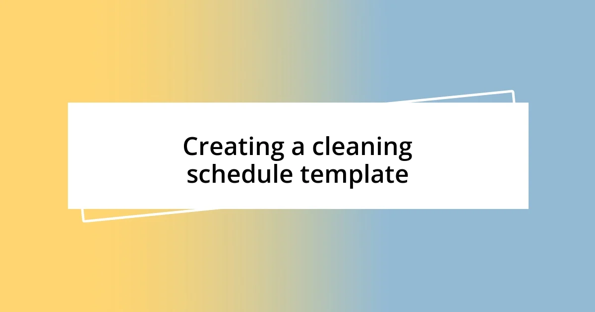 Creating a cleaning schedule template