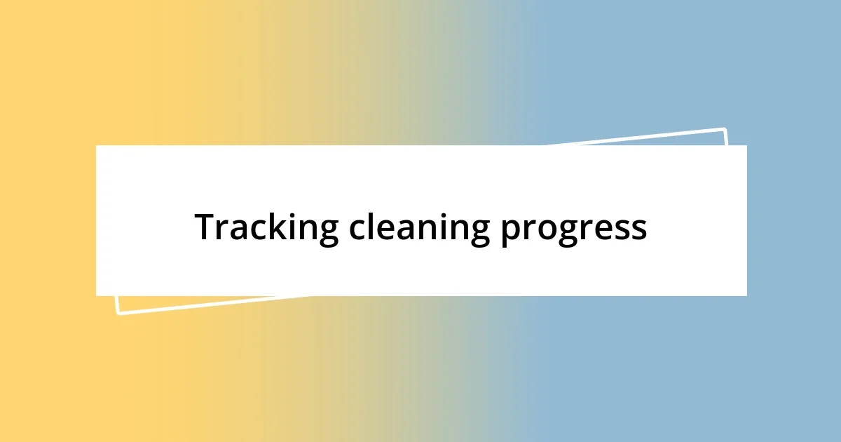 Tracking cleaning progress