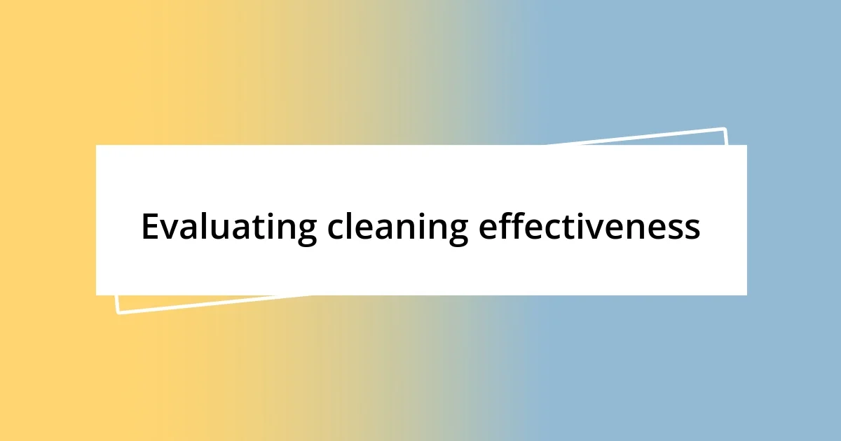 Evaluating cleaning effectiveness