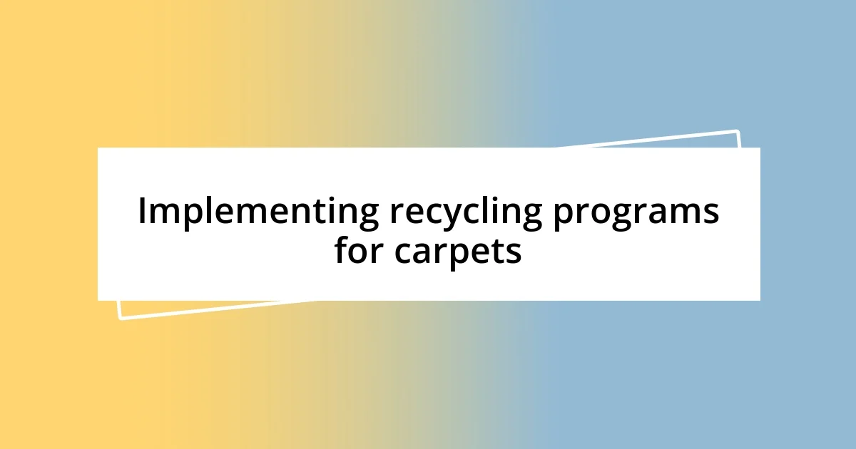 Implementing recycling programs for carpets