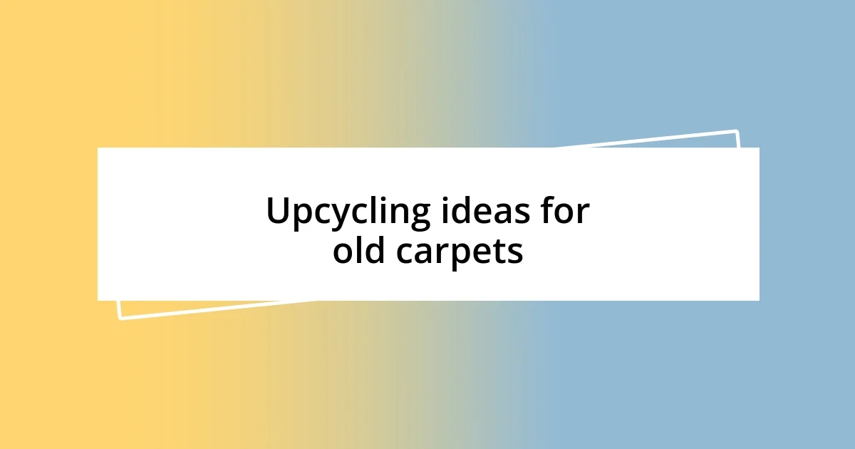 Upcycling ideas for old carpets