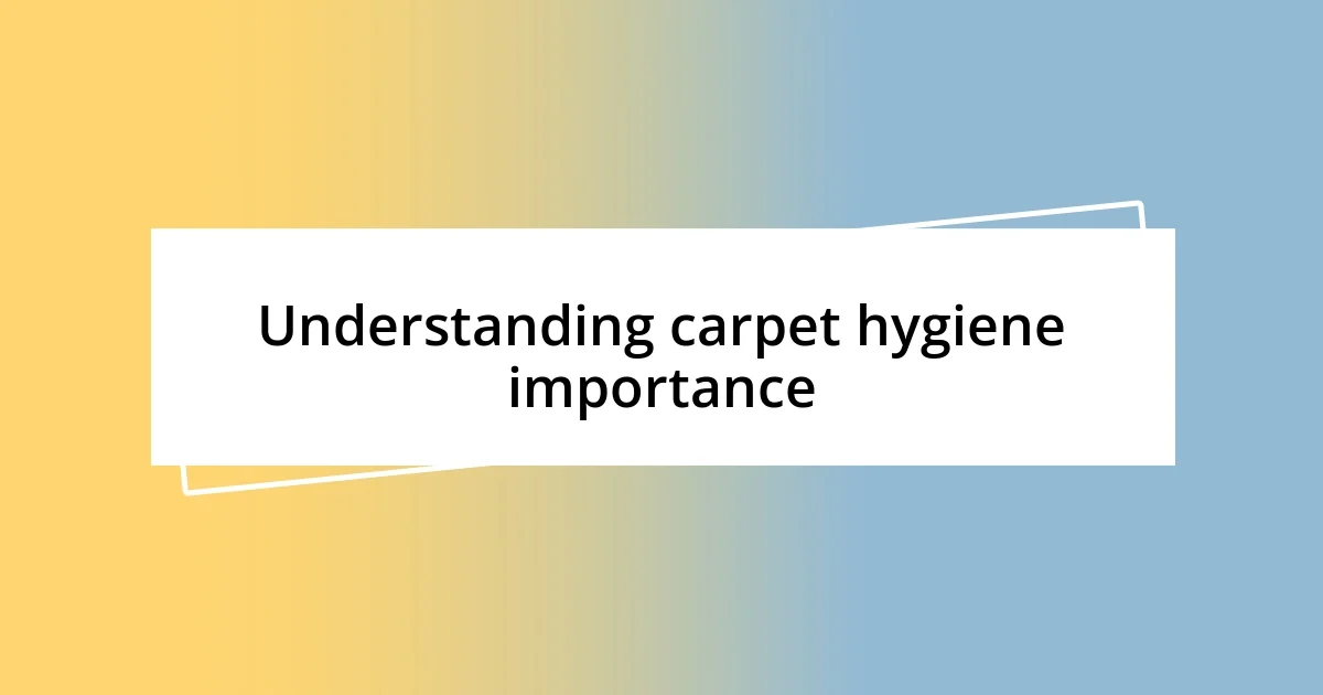 Understanding carpet hygiene importance