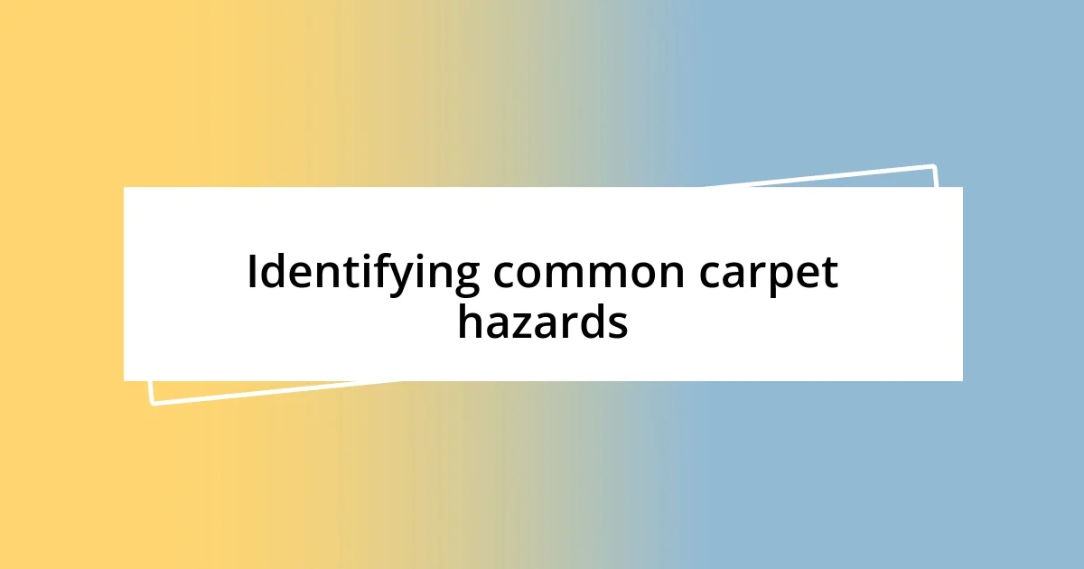 Identifying common carpet hazards