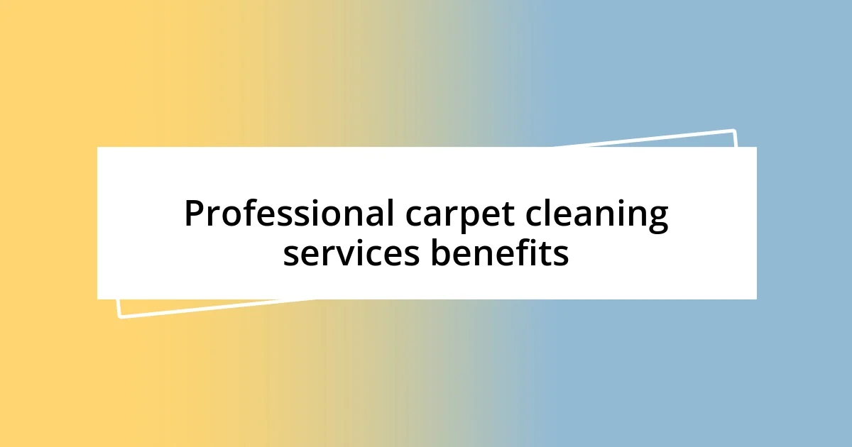 Professional carpet cleaning services benefits