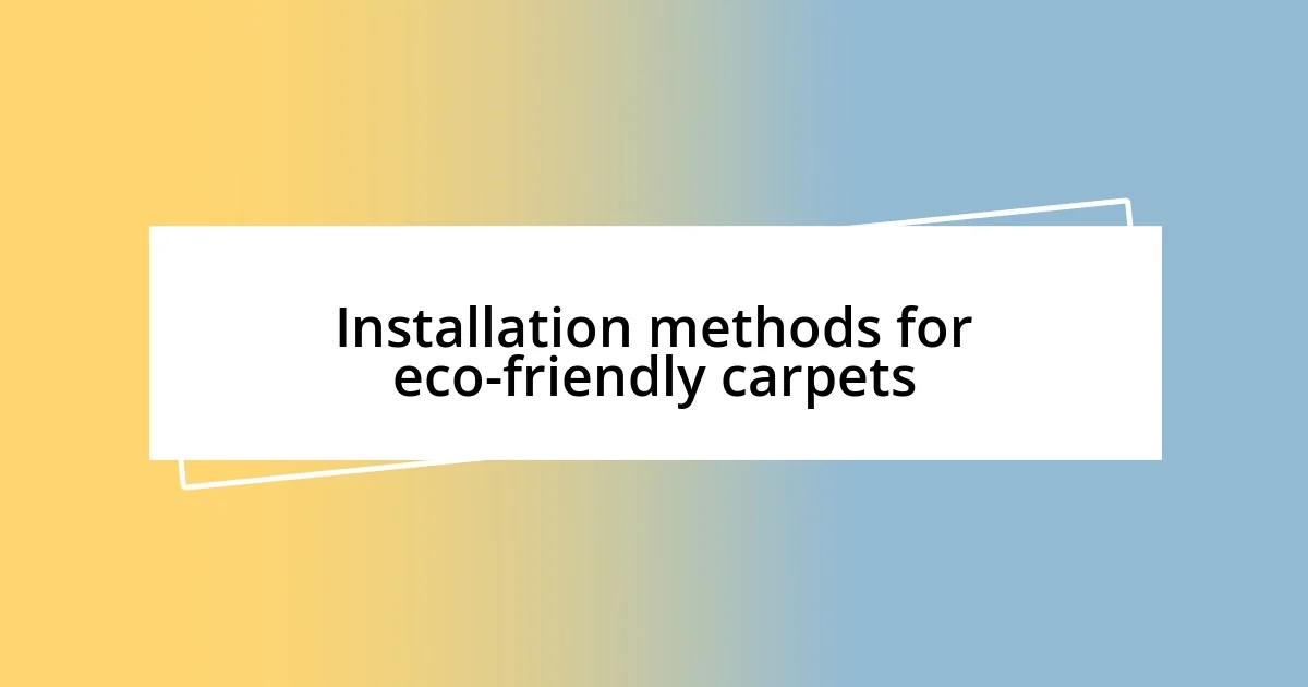 Installation methods for eco-friendly carpets