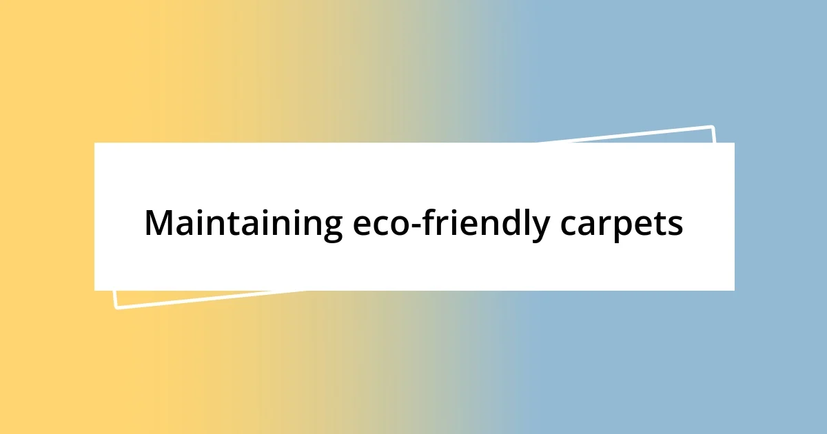 Maintaining eco-friendly carpets