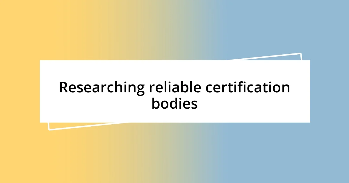 Researching reliable certification bodies