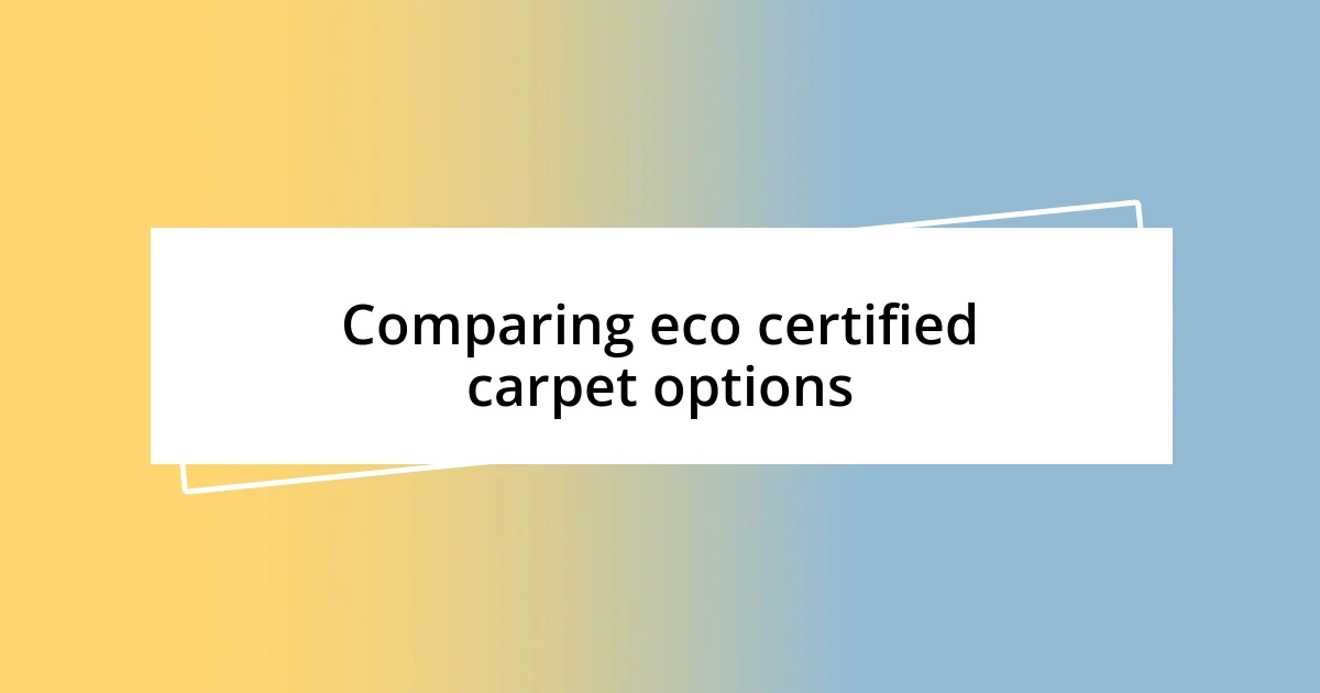 Comparing eco certified carpet options