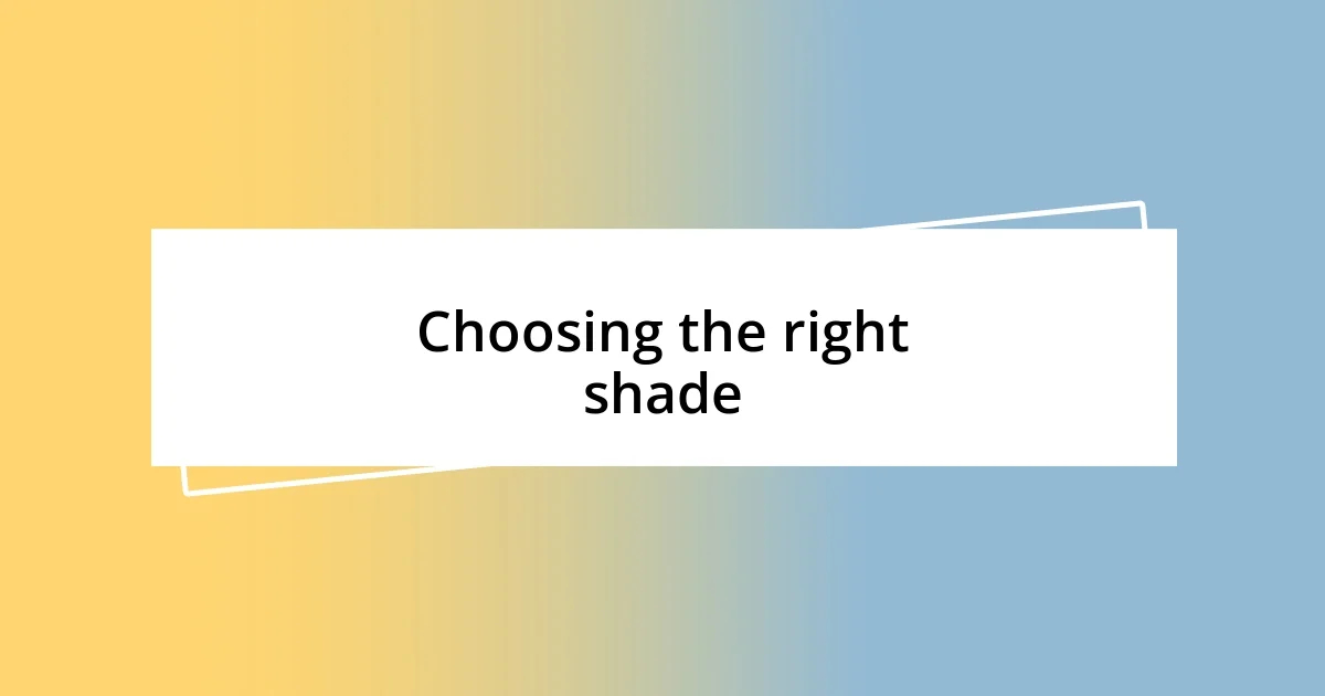 Choosing the right shade