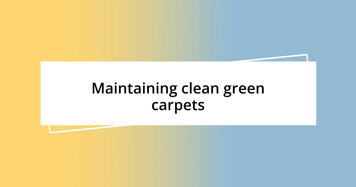 Maintaining clean green carpets