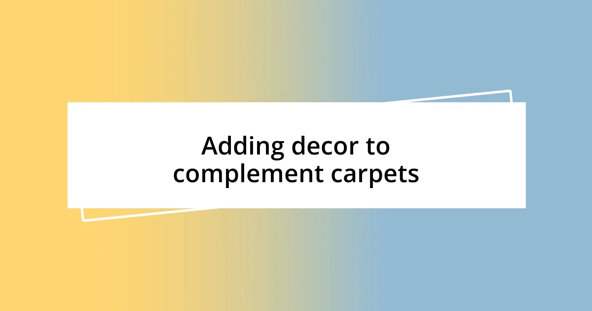 Adding decor to complement carpets