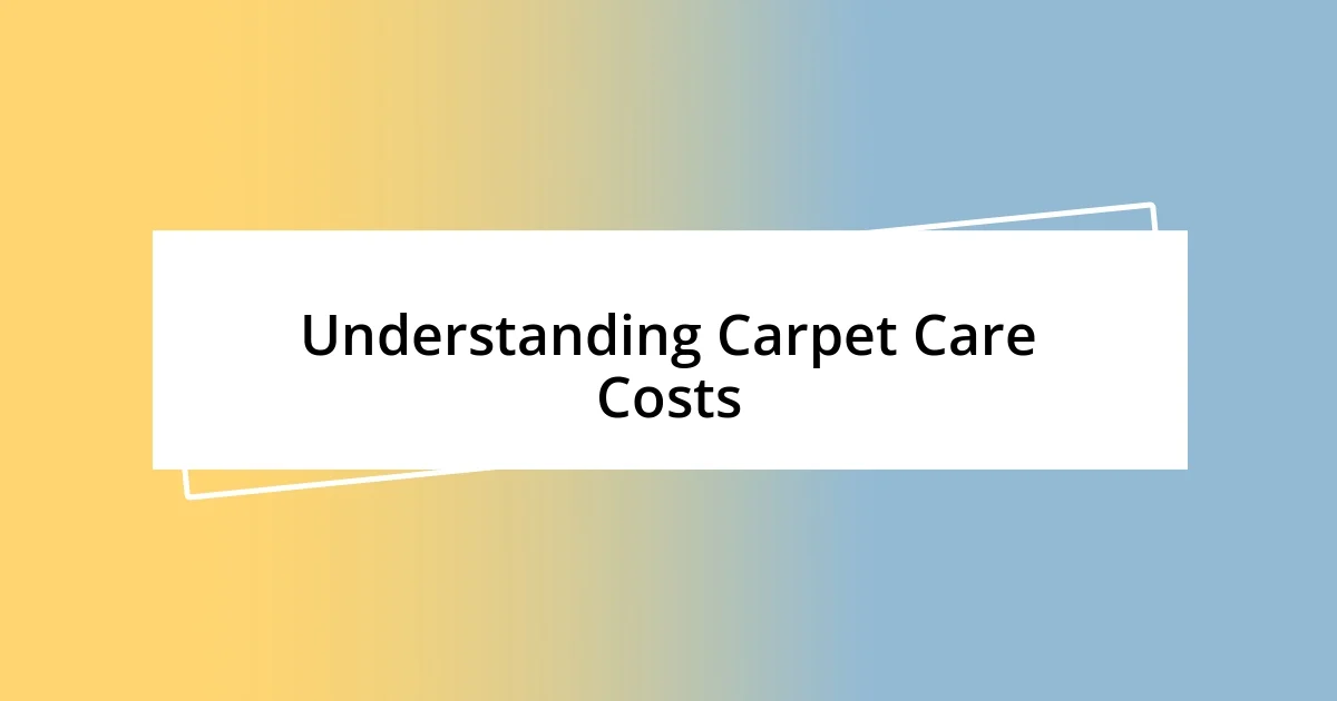 Understanding Carpet Care Costs