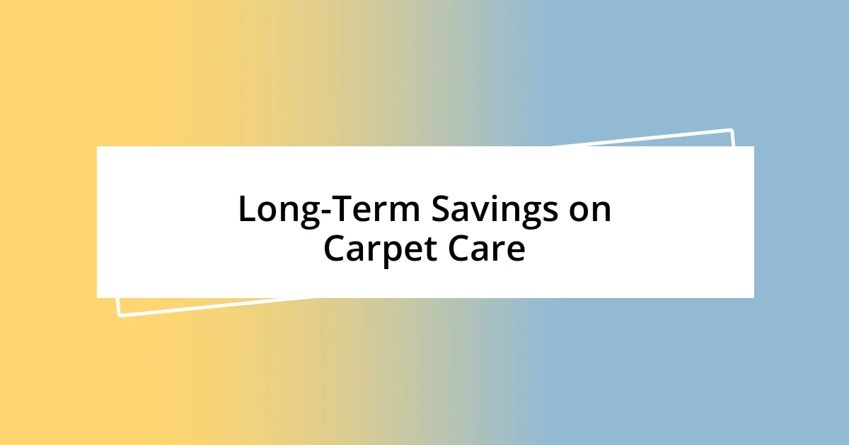 Long-Term Savings on Carpet Care