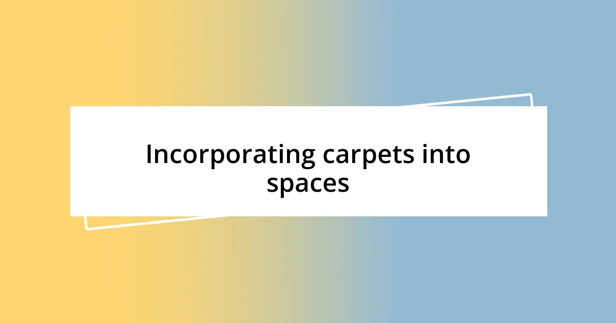 Incorporating carpets into spaces