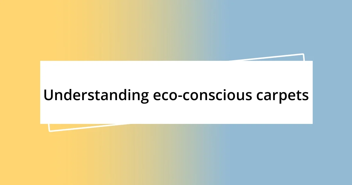 Understanding eco-conscious carpets