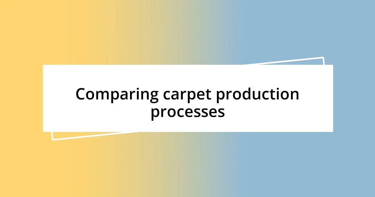 Comparing carpet production processes