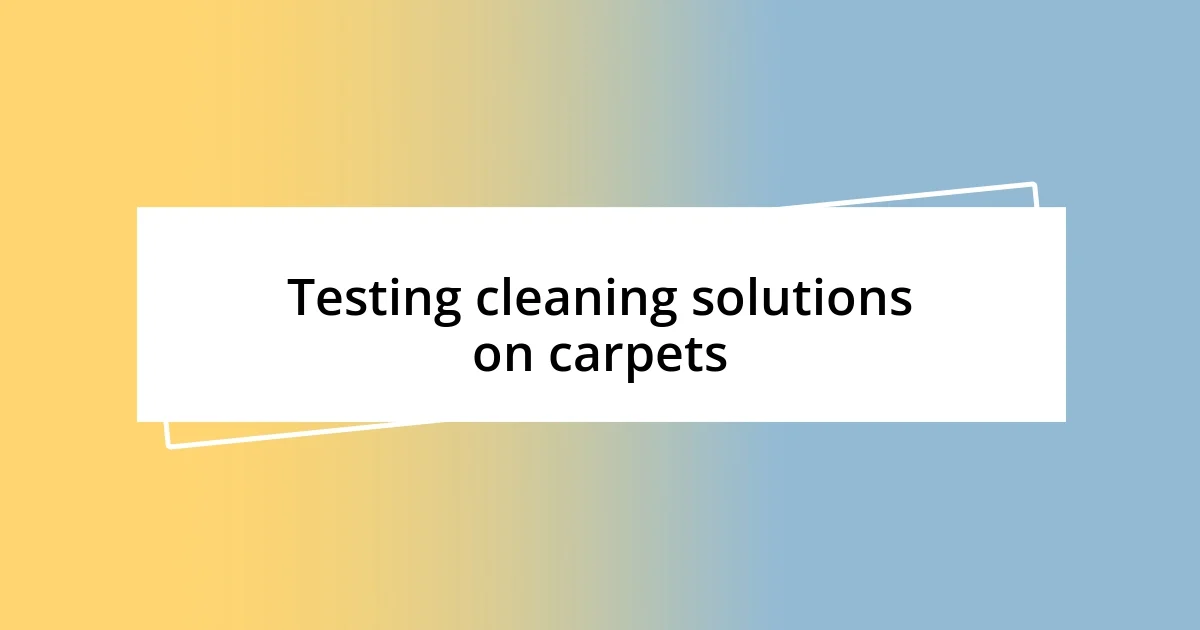 Testing cleaning solutions on carpets