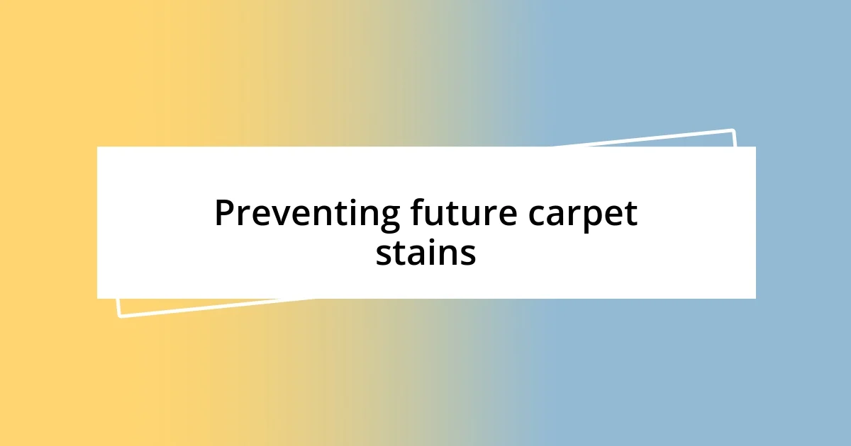 Preventing future carpet stains