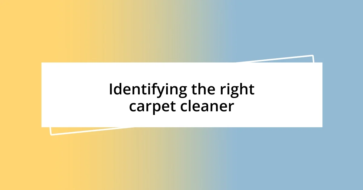 Identifying the right carpet cleaner