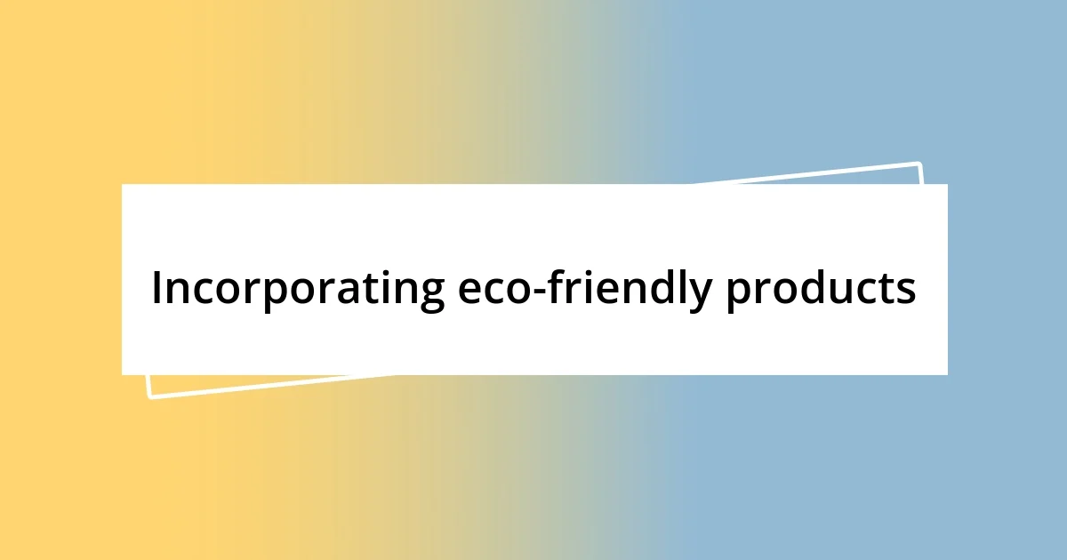 Incorporating eco-friendly products