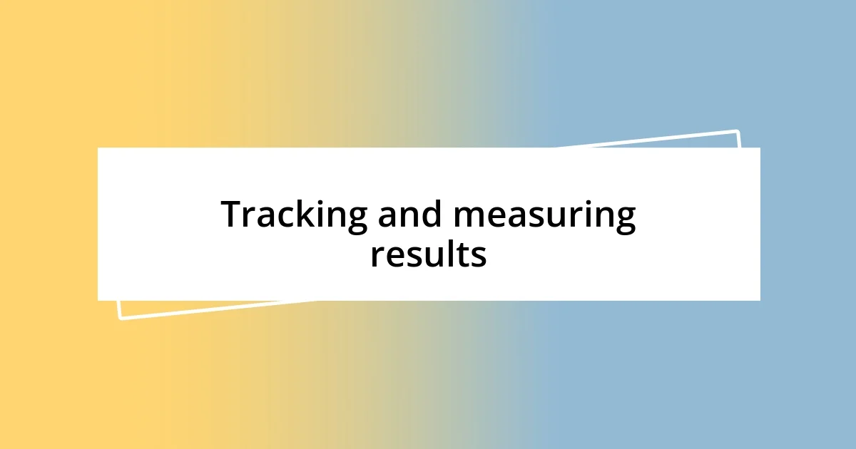 Tracking and measuring results