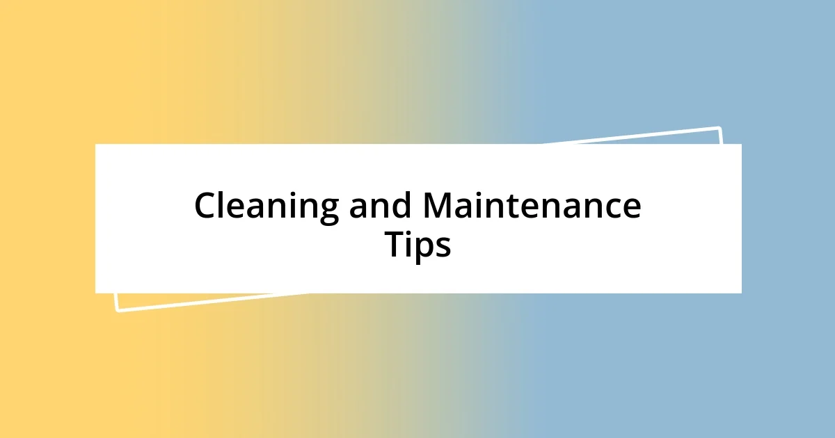 Cleaning and Maintenance Tips