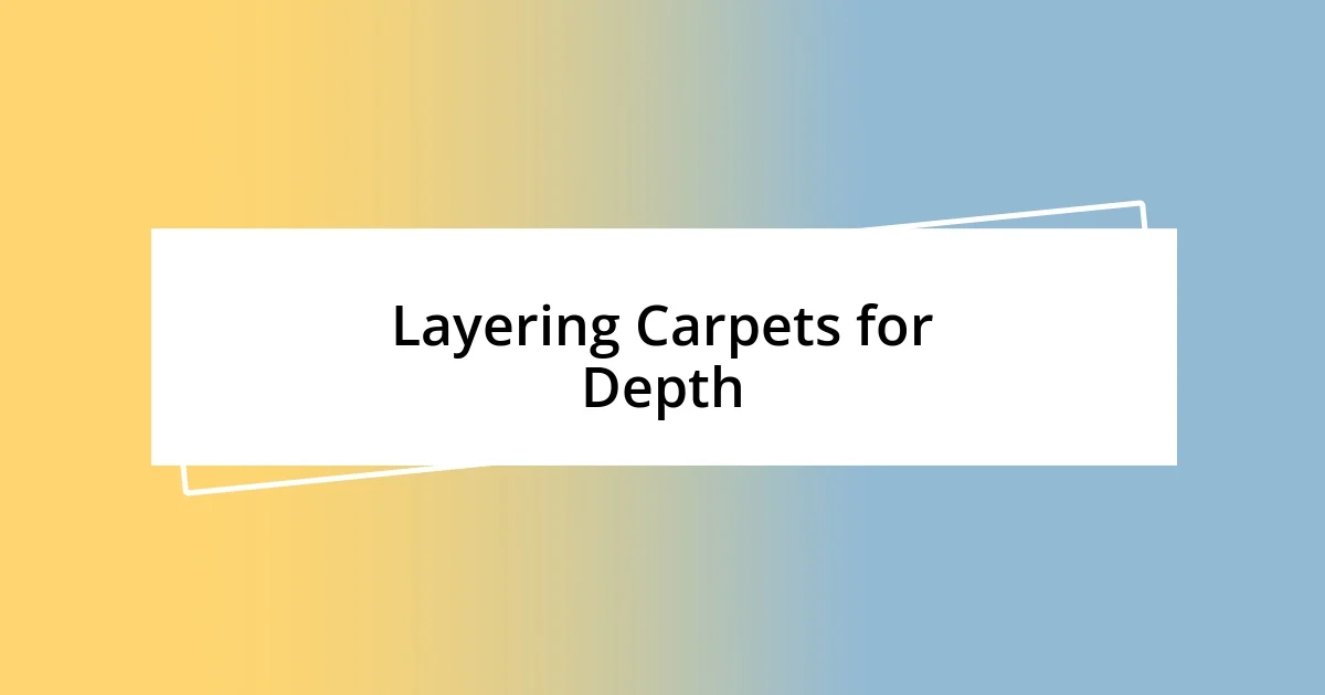 Layering Carpets for Depth