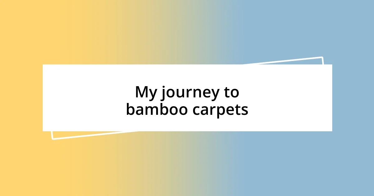 My journey to bamboo carpets