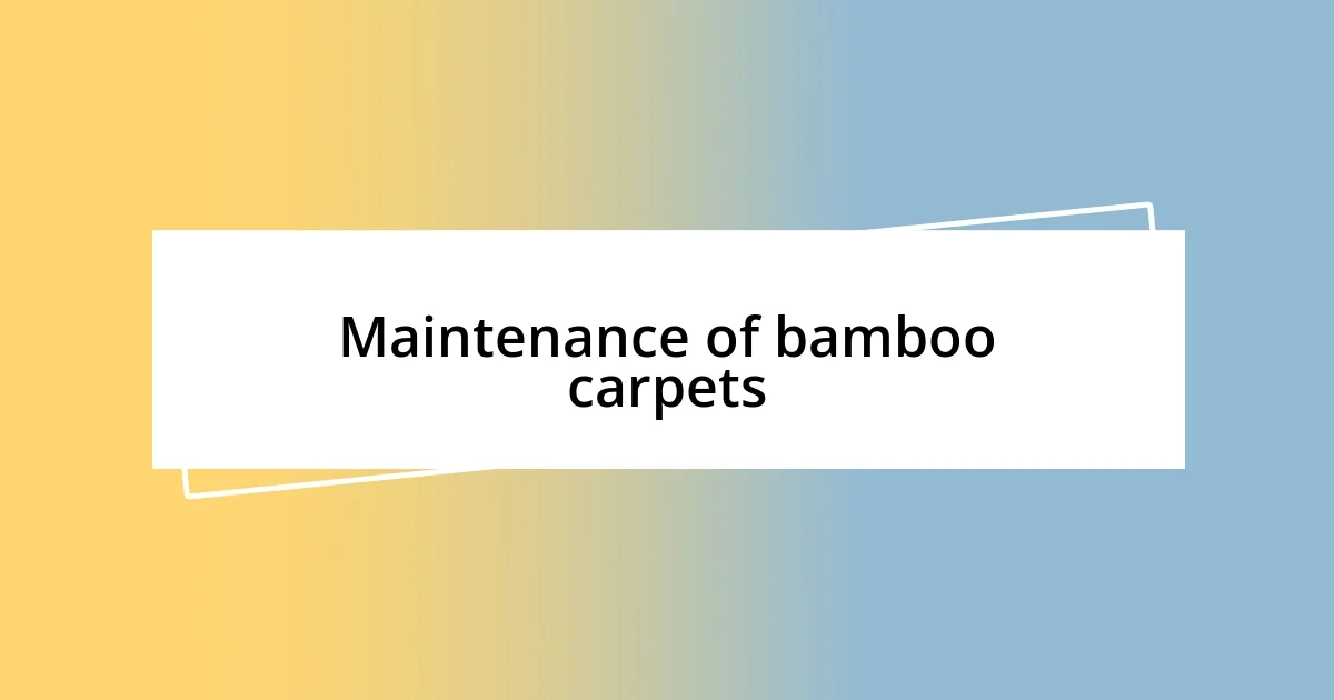 Maintenance of bamboo carpets