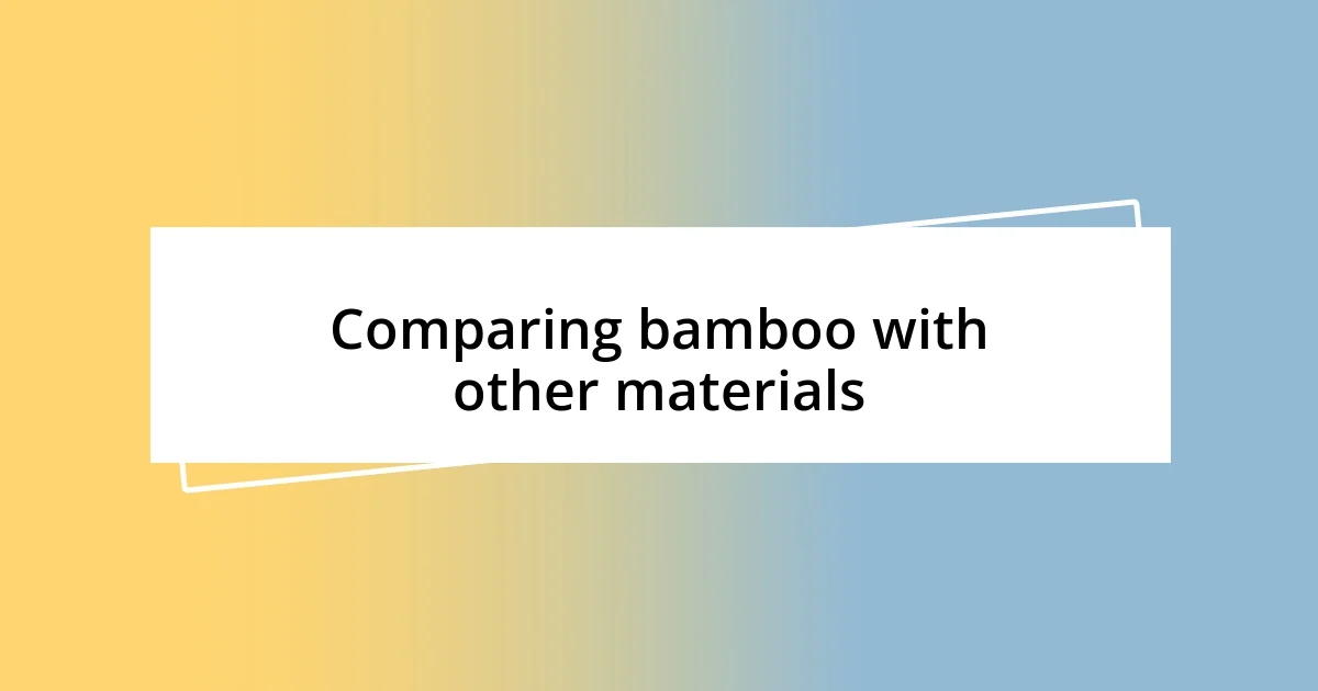 Comparing bamboo with other materials