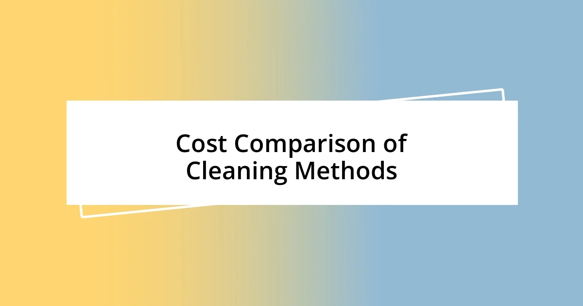 Cost Comparison of Cleaning Methods