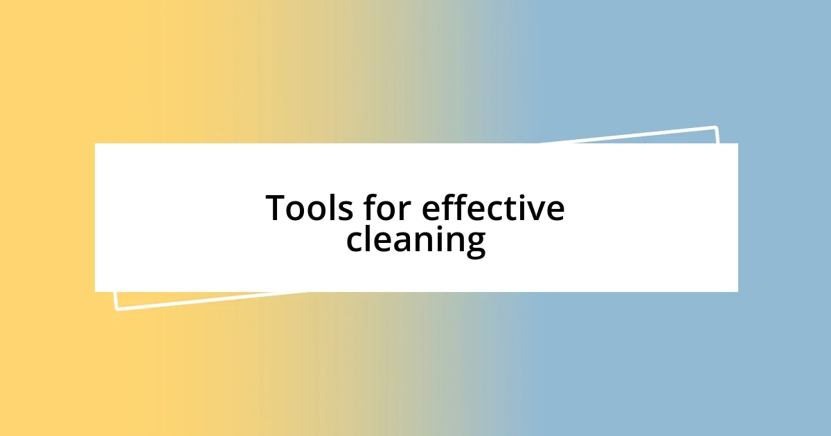 Tools for effective cleaning